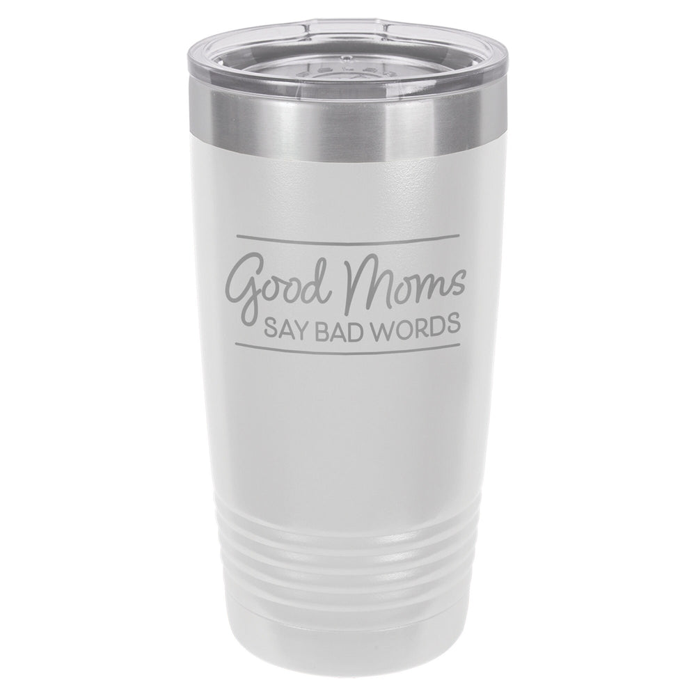 Good Moms Say Bad Words Etched Insulated Tumbler & Lid