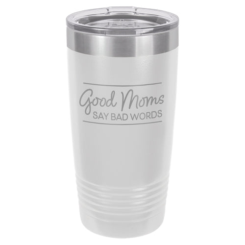 Good Moms Say Bad Words Etched Insulated Tumbler & Lid