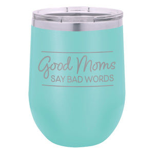 Good Moms Say Bad Words Etched Insulated Stemless Tumbler