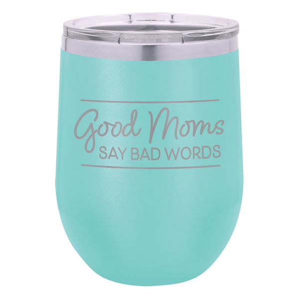 Good Moms Say Bad Words Etched Insulated Stemless Tumbler