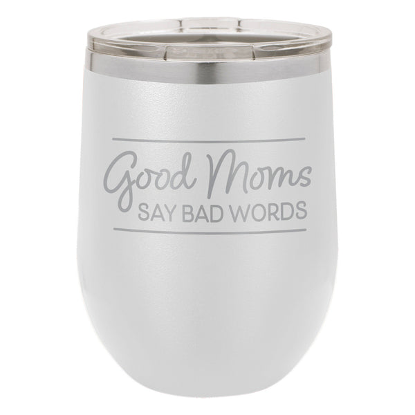 Good Moms Say Bad Words Etched Insulated Stemless Tumbler