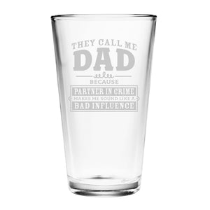 They Call Me Dad Because Partner in Crime Makes Me Sound Like a Bad Influence Etched Pint Glass