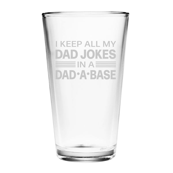 I Keep All My Dad Jokes in a Dad-A-Base Etched Pint Glass