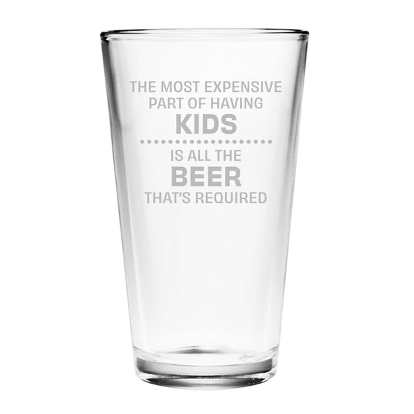 The Most Expensive Part of Having Kids is all the Beer that's Required Etched Pint Glass