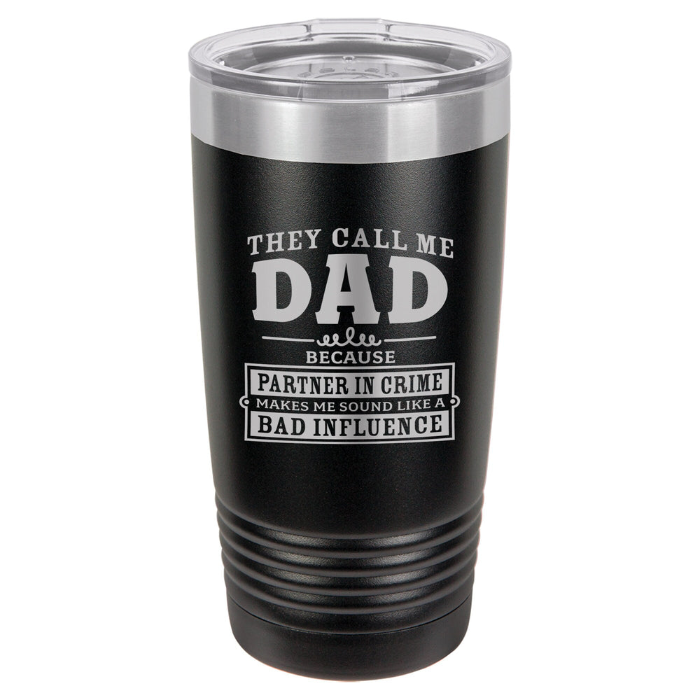 They Call Me Dad Because Partner in Crime Makes Me Sound Like a Bad Influence Etched Insulated Tumbler & Lid