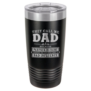 They Call Me Dad Because Partner in Crime Makes Me Sound Like a Bad Influence Etched Insulated Tumbler & Lid