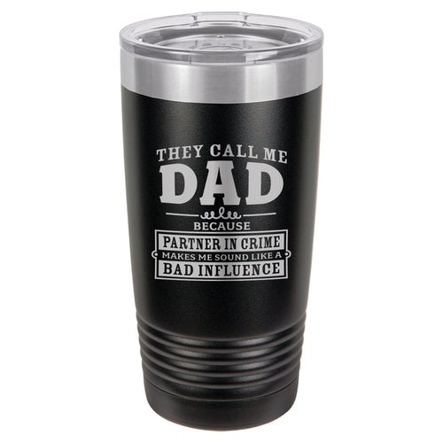 They Call Me Dad Because Partner in Crime Makes Me Sound Like a Bad Influence Etched Insulated Tumbler & Lid