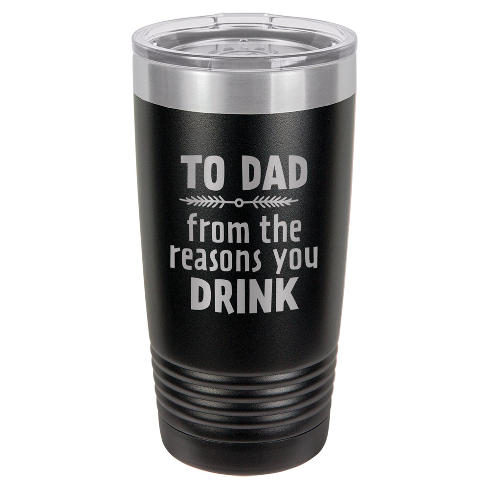 To Dad From the Reasons You Drink Etched Insulated Tumbler & Lid