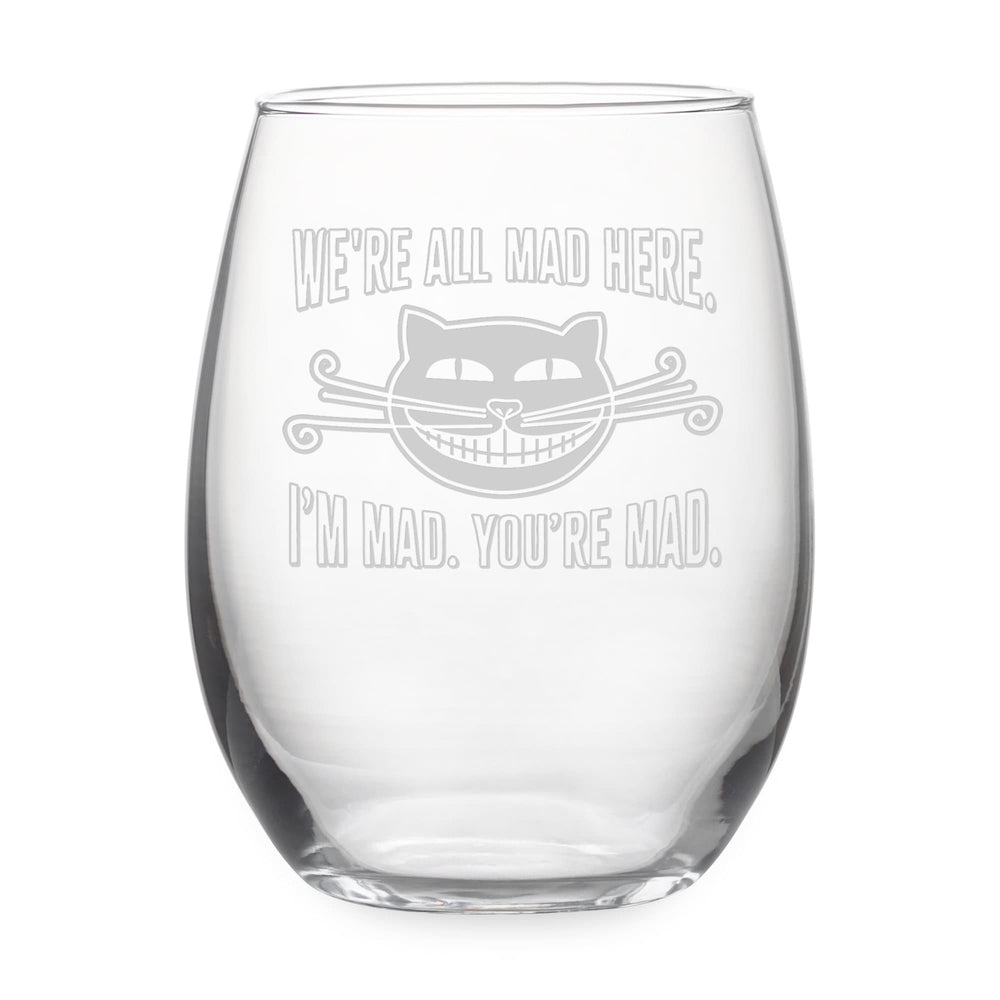 We're All Mad Here. I'm Mad. You're Mad. Etched Stemless Wine Glass