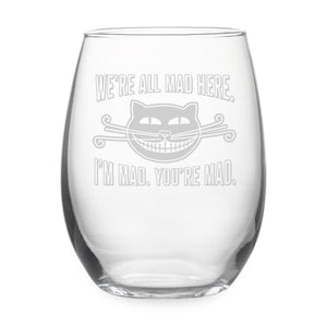We're All Mad Here. I'm Mad. You're Mad. Etched Stemless Wine Glass