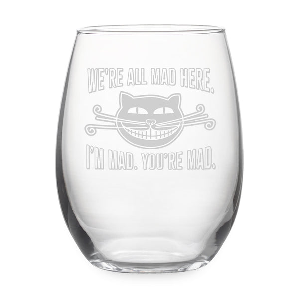 We're All Mad Here. I'm Mad. You're Mad. Etched Stemless Wine Glass