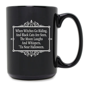 When Witches Go Riding, and Black Cats Are Seen, The Moon Laughs and Whispers, 'Tis Near Halloween Etched Ceramic Mug