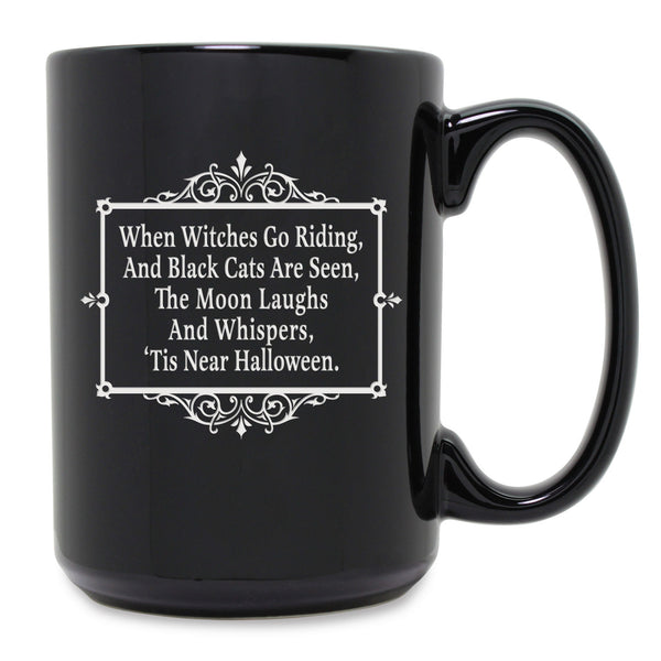 When Witches Go Riding, and Black Cats Are Seen, The Moon Laughs and Whispers, 'Tis Near Halloween Etched Ceramic Mug