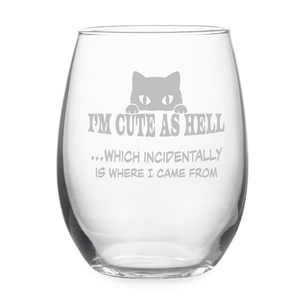 I'm Cute As Hell Which Incidentally Is Where I Came From Etched Stemless Wine Glass