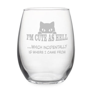 I'm Cute As Hell Which Incidentally Is Where I Came From Etched Stemless Wine Glass