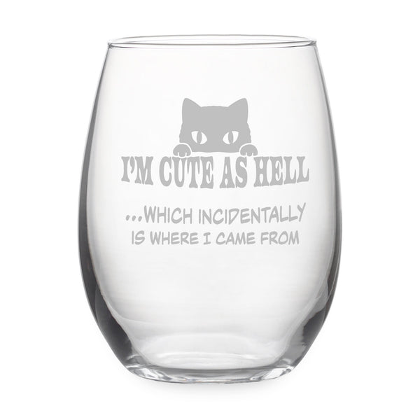 I'm Cute As Hell Which Incidentally Is Where I Came From Etched Stemless Wine Glass