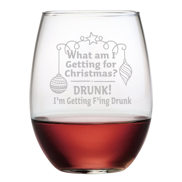 What am I Getting For Christmas? Drunk! I'm Getting Fucking Drunk! Etched Stemless Wine Glass
