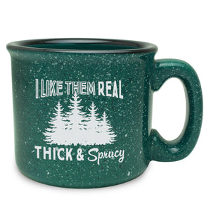 I Like Them Real, Thick & Sprucy Etched Ceramic Camp Mug