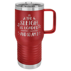 The Sleigh is Loaded and so am I Etched Insulated Travel Mug