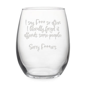 I Say Fuck So Often I Literallly Forget It Offends Some People Etched Stemless Wine Glass