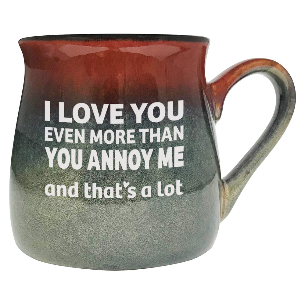 I Love You Even More Than You Annoy Me and That's a Lot Etched Ceramic Mug
