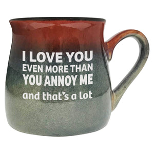 I Love You Even More Than You Annoy Me and That's a Lot Etched Ceramic Mug