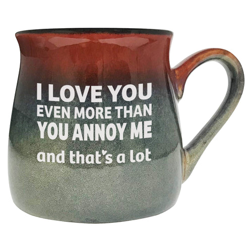 I Love You Even More Than You Annoy Me and That's a Lot Etched Ceramic Mug