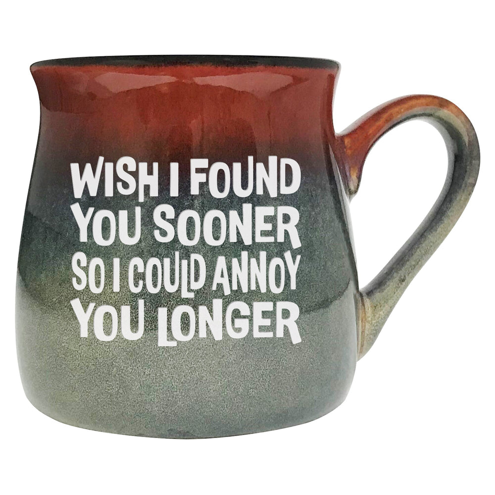 Wish I Found You Sooner So I Could Annoy You Longer Etched Ceramic Mug