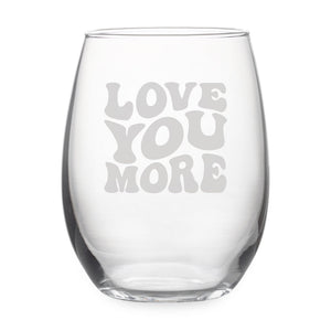 Love You More Etched Stemless Wine Glass