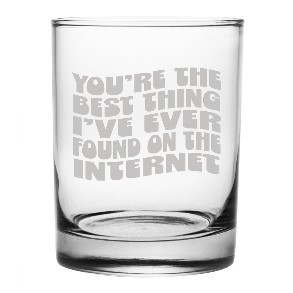 You're the Best Thing I've Ever Found on the Internet Etched Rocks Glass