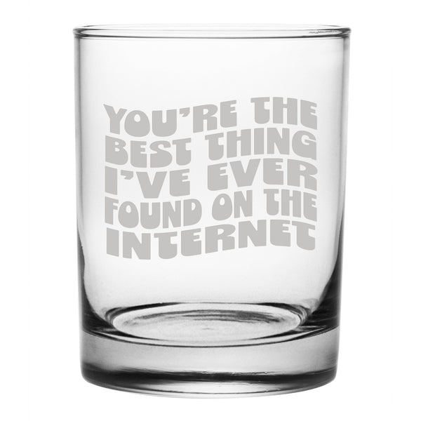 You're the Best Thing I've Ever Found on the Internet Etched Rocks Glass