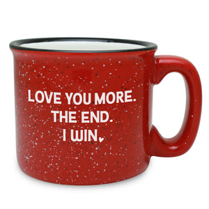 Love You More. The End. I Win. Etched Ceramic Camp Mug