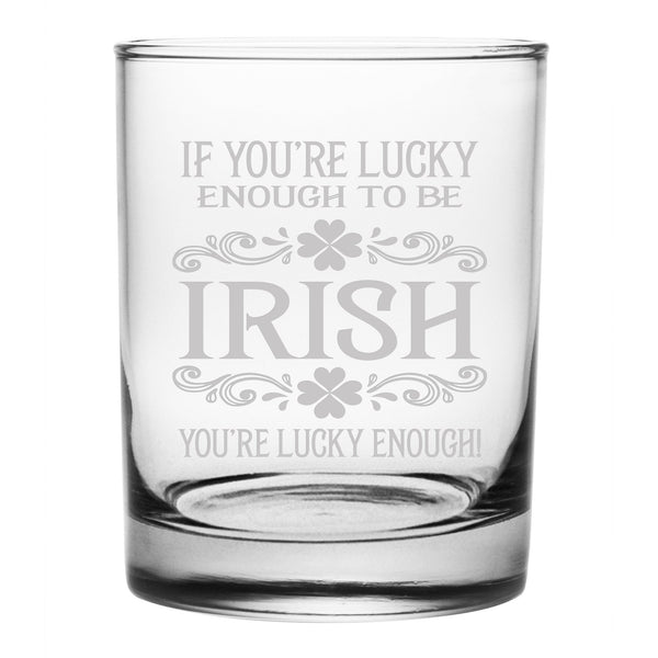 If You're Lucky Enough To Be Irish Etched Rocks Glass
