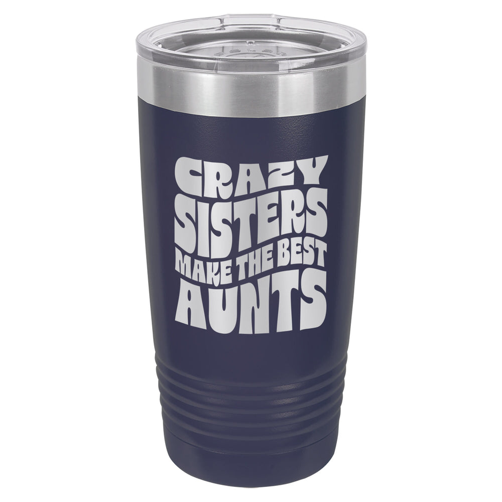 Crazy Sisters Make the Best Aunts Etched Insulated Tumbler & Lid