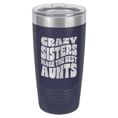 Crazy Sisters Make the Best Aunts Etched Insulated Tumbler & Lid
