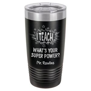 I Teach. What's Your Super Power? Etched Insulated Tumbler & Lid