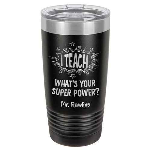 I Teach. What's Your Super Power? Etched Insulated Tumbler & Lid