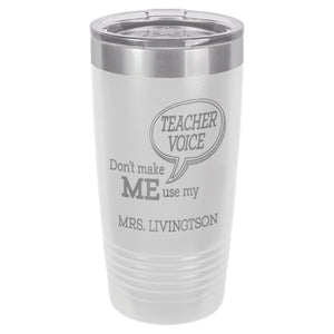 Don't Make Me Use My Teacher Voice Etched Insulated Tumbler & Lid