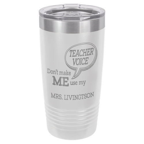 Don't Make Me Use My Teacher Voice Etched Insulated Tumbler & Lid