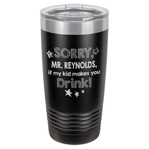 Sorry if My Kid Makes You Drink Etched Insulated Tumbler & Lid