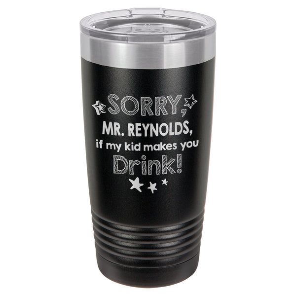 Sorry if My Kid Makes You Drink Etched Insulated Tumbler & Lid