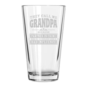 They Call Me Grandpa Because Partner in Crime Makes Me Sound Like a Bad Influence Etched Pint Glass
