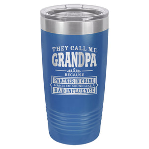 They Call Me Grandpa Because Partner in Crime Makes Me Sound Like a Bad Influence Etched Insulated Tumbler & Lid