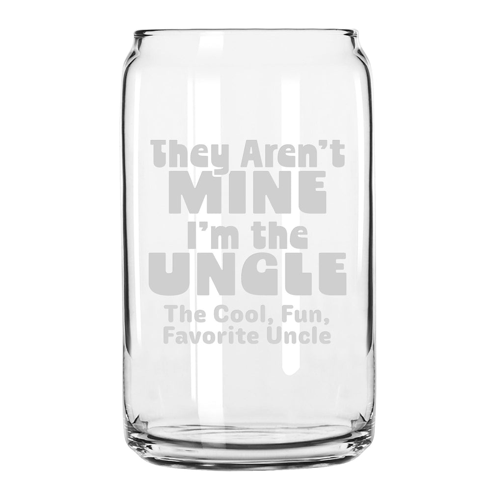 They Aren't Mine I'm the Uncle Beer Can Glass