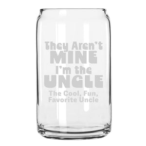 They Aren't Mine I'm the Uncle Beer Can Glass