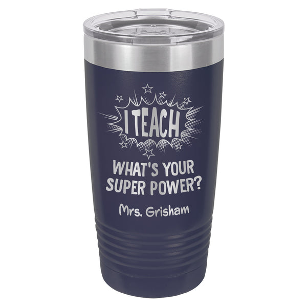 I Teach. What's Your Super Power? Etched Insulated Tumbler & Lid