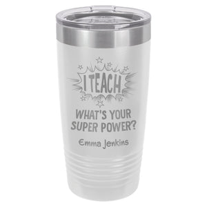I Teach. What's Your Super Power? Etched Insulated Tumbler & Lid