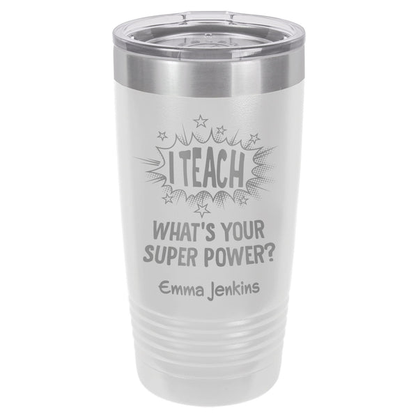 I Teach. What's Your Super Power? Etched Insulated Tumbler & Lid