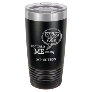 Don't Make Me Use My Teacher Voice Etched Insulated Tumbler & Lid
