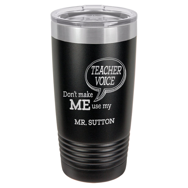 Don't Make Me Use My Teacher Voice Etched Insulated Tumbler & Lid